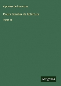 Cours familier de littérture: Tome 26