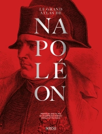 Le grand Atlas de Napoléon Nouvelle édition bicentenaire