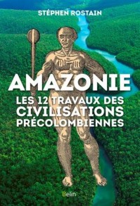 Amazonie : les 12 travaux des civilisations précolombiennes