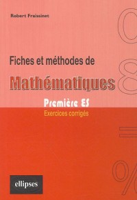 Fiches et méthodes de mathématiques 1e ES : Exercices corrigés