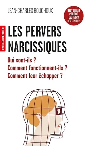 Les pervers narcissiques: Qui sont-ils ? Comment fonctionnent-ils ? Comment leur échapper ?