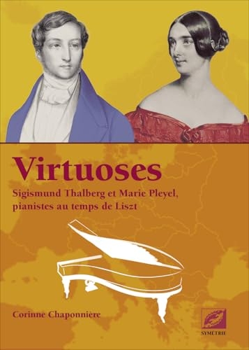 Virtuoses: Sigismund Thalberg et Marie Pleyel, pianistes au temps de Liszt