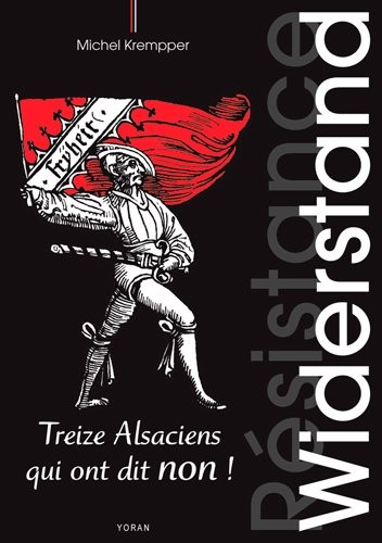 Widerstand : Treize Alsaciens qui ont dit non