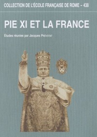 Pie XI et la France : L'apport des archives du pontificat de Pie XI à la connaissance des rapports entre le Saint-Siège et la France