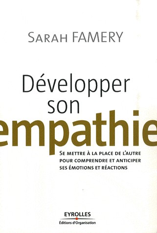 Développer son empathie: Se mettre à la place de l'autre pour comprendre et anticiper ses émotions et réactions