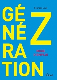 Génération Z : mode d'emploi : Comportement, consommation, communication (Hors collection)