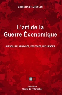 L'art de la guerre économique: Surveiller, analyser, protéger, influencer