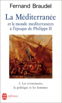 La Méditerranée et le monde méditerranéen à l'époque de Philippe II, Tome 3 : Les evenements, la politique et les hommes