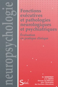 Fonctions exécutives et pathologies neurologiques et psychiatriques : Evaluation en pratique clinique