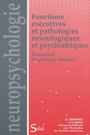 Fonctions exécutives et pathologies neurologiques et psychiatriques : Evaluation en pratique clinique
