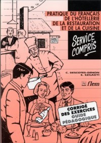 Service compris : Pratique du français de l'hôtellerie, de la restauration et de la cuisine, Guide pédagogique, Corrigé des exercices