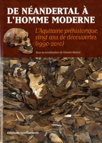 De Néandertal à l'Homme moderne : L'Aquitaine préhistorique, vingt ans de découvertes (1990-2010)