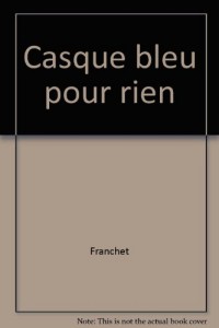 Casque bleu pour rien : Ce que j'ai vraiment vu en Bosnie