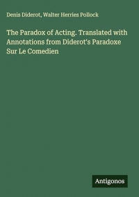 The Paradox of Acting. Translated with Annotations from Diderot's Paradoxe Sur Le Comedien