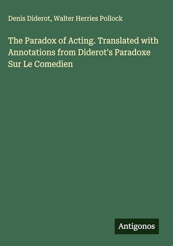 The Paradox of Acting. Translated with Annotations from Diderot's Paradoxe Sur Le Comedien [9783563939673]