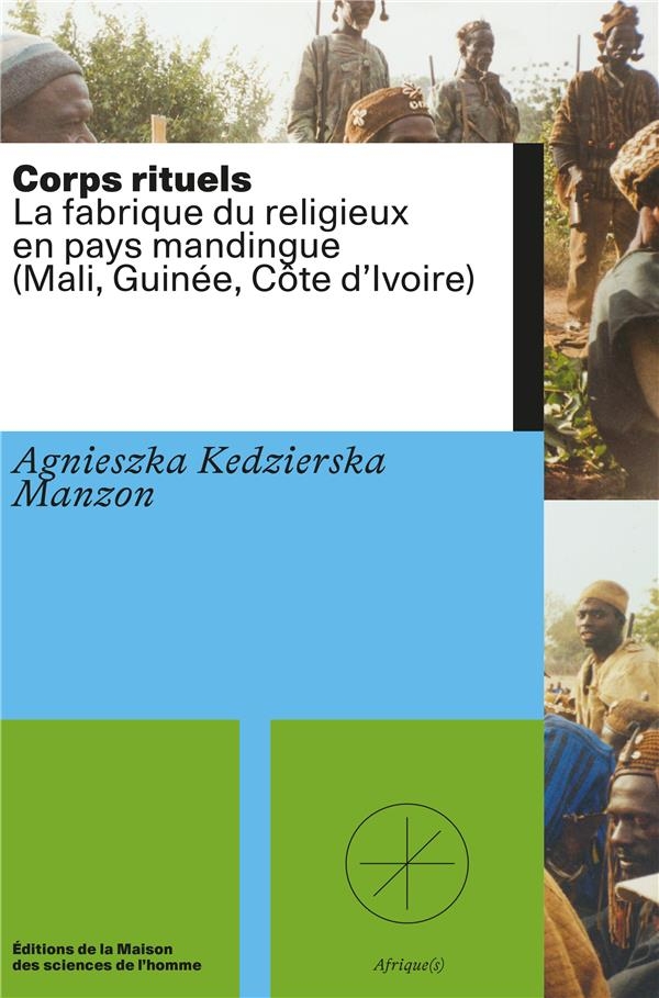 Corps rituels: La fabrique du religieux en pays mandingue (Mali, Guinée, Côte d'Ivoire)