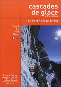 Cascades de glace & dry-tooling, du mont Blanc au Léman : Tome 2, Rive droite de l'Arve - Giffre - Chablais