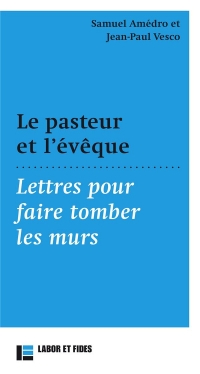 Le pasteur et l'évêque: Lettres pour faire tomber les murs