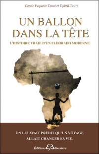 Un ballon dans la tête - L'histoire vraie d'un eldorado moderne