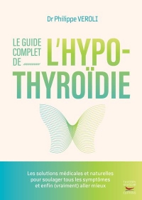 Thyroide, les solutions naturelles: L'alimentation, les plantes, les suppléments nutritionnels pour rééquilibrer ses hormones