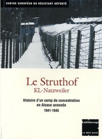 Le Struthof KL-Natzweiler : Histoire d'un camp de concentration en Alsace annexée 1941-1945