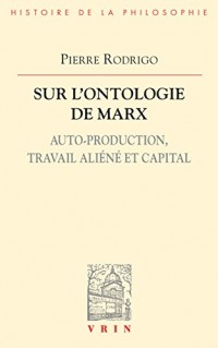 Sur l'ontologie de Marx: auto-production, travail aliéné et capital