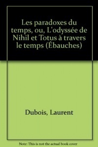 Les Paradoxes du temps ou L'odyssée de Nihil et Totus à travers le temps