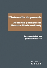 L'intervalle du pouvoir. posterite politique de maurice merleau-ponty