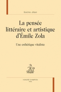 La pensée littéraire et artistique d'Emile Zola: Une esthétique vitaliste