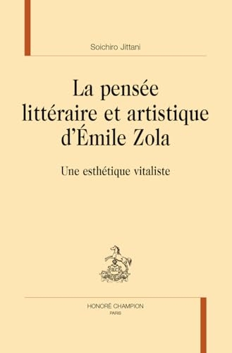 La pensée littéraire et artistique d'Emile Zola: Une esthétique vitaliste