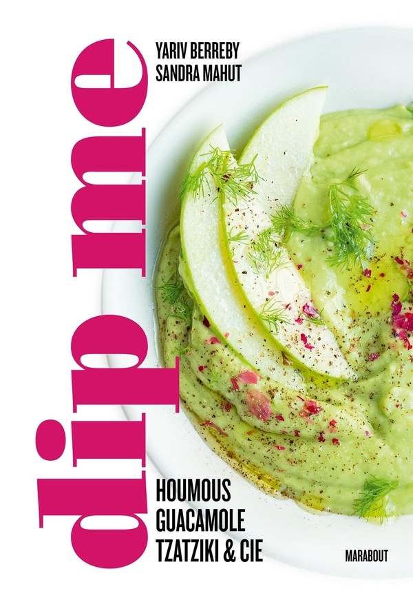 Dip me: 80 recettes de dips pour toutes les occasions et à toutes les saisons