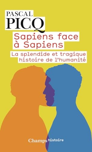 Sapiens face à Sapiens: La splendide et tragique histoire de l'humanité