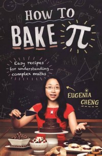 How to Bake Pi: Easy recipes for understanding complex maths