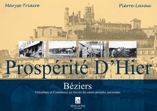 Prospérité d'hier - béziers - viticulture et commerce: au travers de cartes postales anciennes