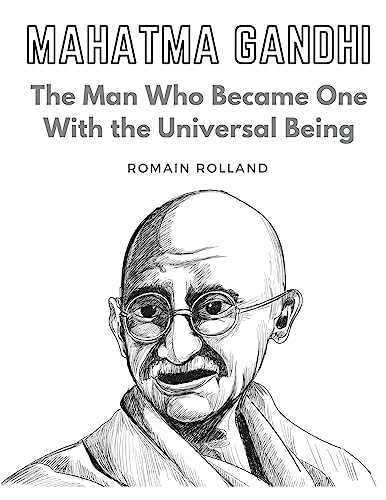 Mahatma Gandhi: The Man Who Became One With the Universal Being