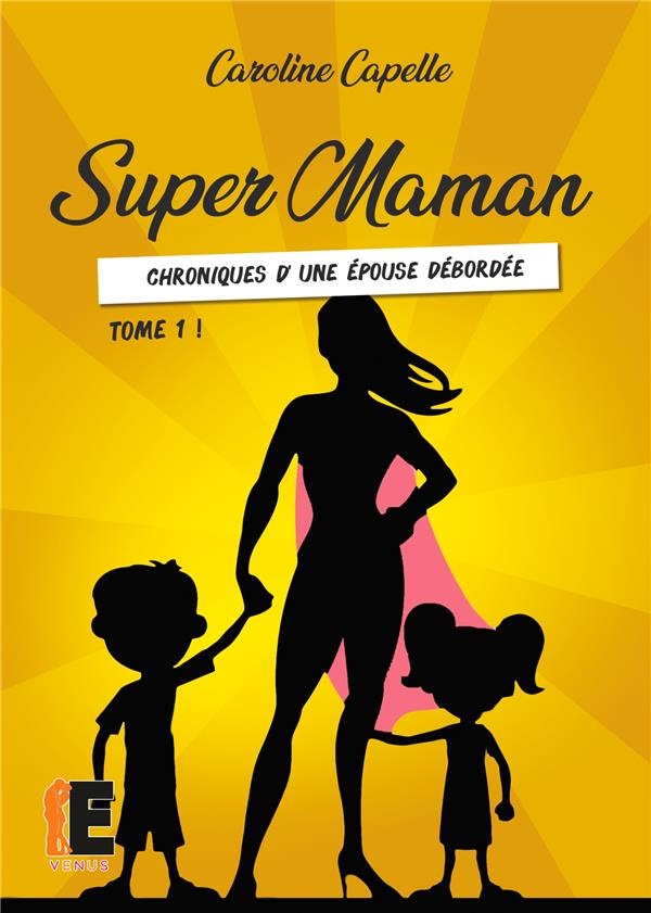 Super Maman Tome 1: Chronique d'une épouse débordée