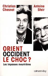 Orient-Occident, le choc ? : Les impasses meurtrières