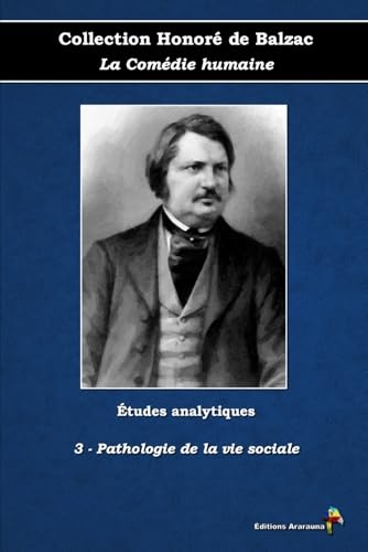3 - Pathologie de la vie sociale - Collection Honoré de Balzac - La Comédie humaine - Études analytiques - Éditions Ararauna: Texte intégral
