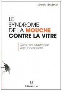 Le syndrôme de la mouche contre la vitre : Comment apprivoiser votre inconscient