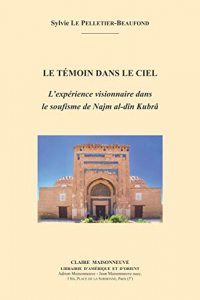 Le témoin dans le ciel : L’expérience visionnaire dans le soufisme de Najm al-dîn Kubrâ