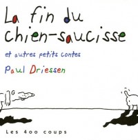 La fin du chien-saucisse : Et autres petits contes