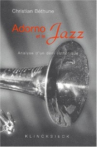 Adorno et le Jazz. Analyse d'un déni esthétique