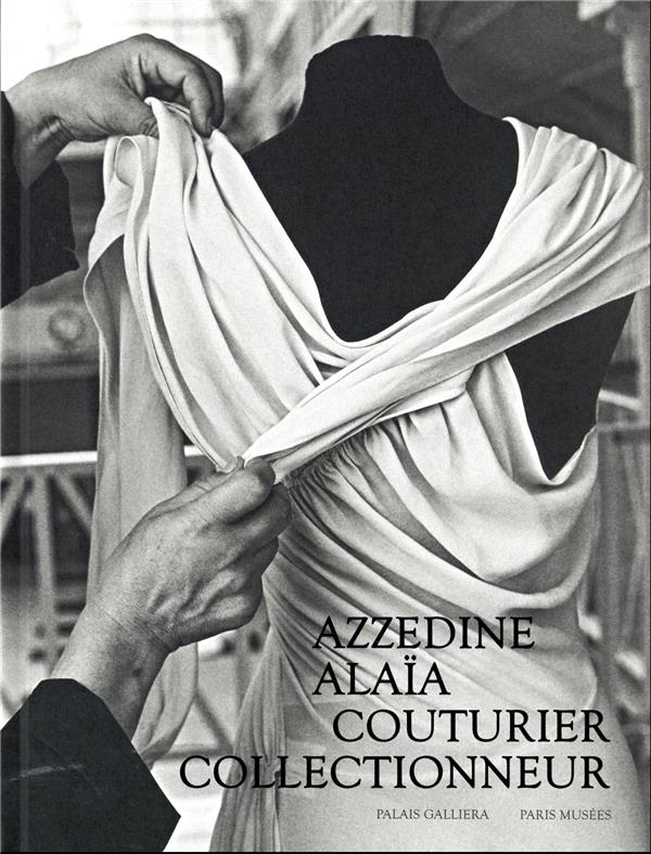 Les Trésors d'Azzedine Alaïa: Catalogue exposition PALAIS GALLIERA 2023