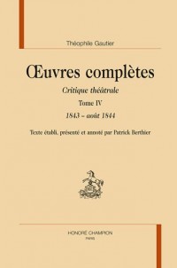 Oeuvres complètes. Critique théâtrale. T4. 1843-1844.