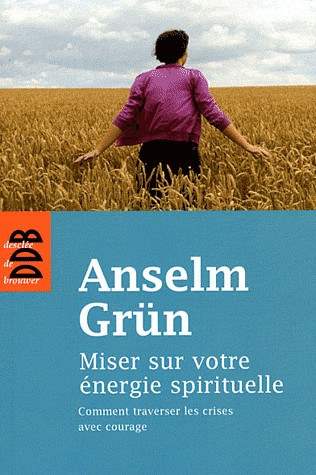 Miser sur votre énergie spirituelle: Comment traversé les crises avec courage