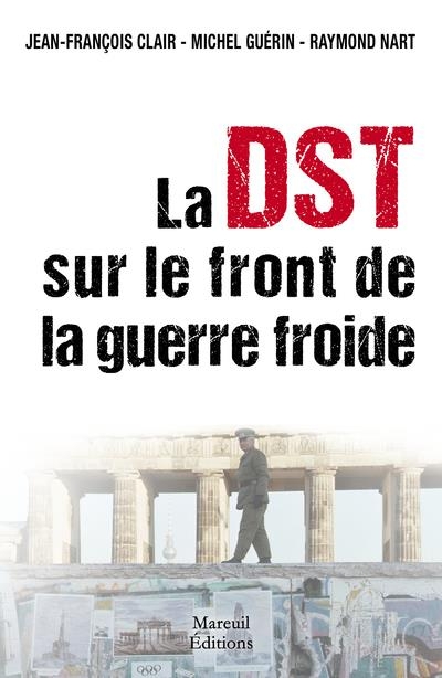 DST vs KGB, l'action du contre-espionnage français pendant la Guerre froide