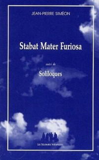 Stabat Mater Furiosa suivi de Soliloques