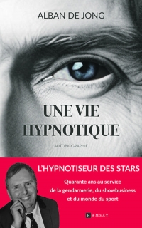 Une vie hypnotique: Mille et un voyages au-delà des frontières du réel