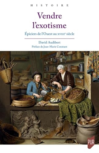 Vendre l'exotisme: Épiciers de l'Ouest au XVIIIe siècle