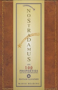 Nostradamus : Les 100 prophéties les plus importantes